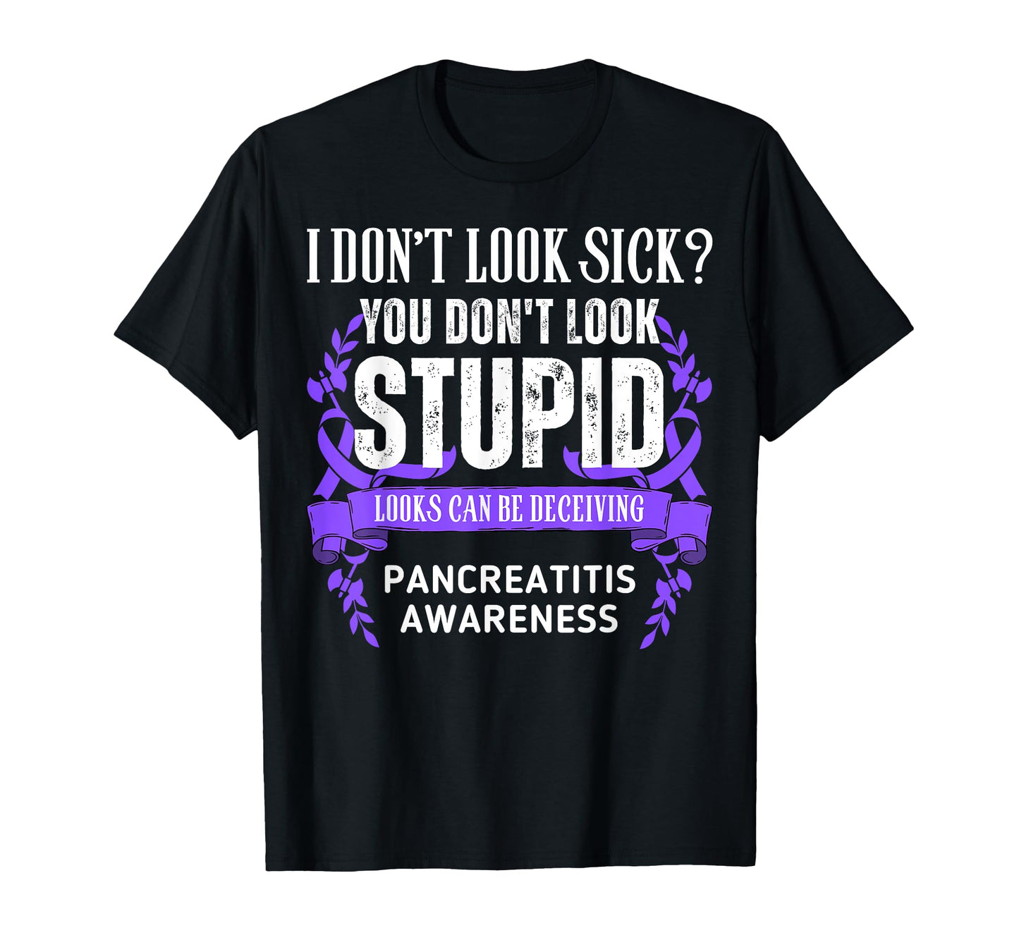 Don't Look Sick Deceiving Pancreatitis Warrior T-Shirt
