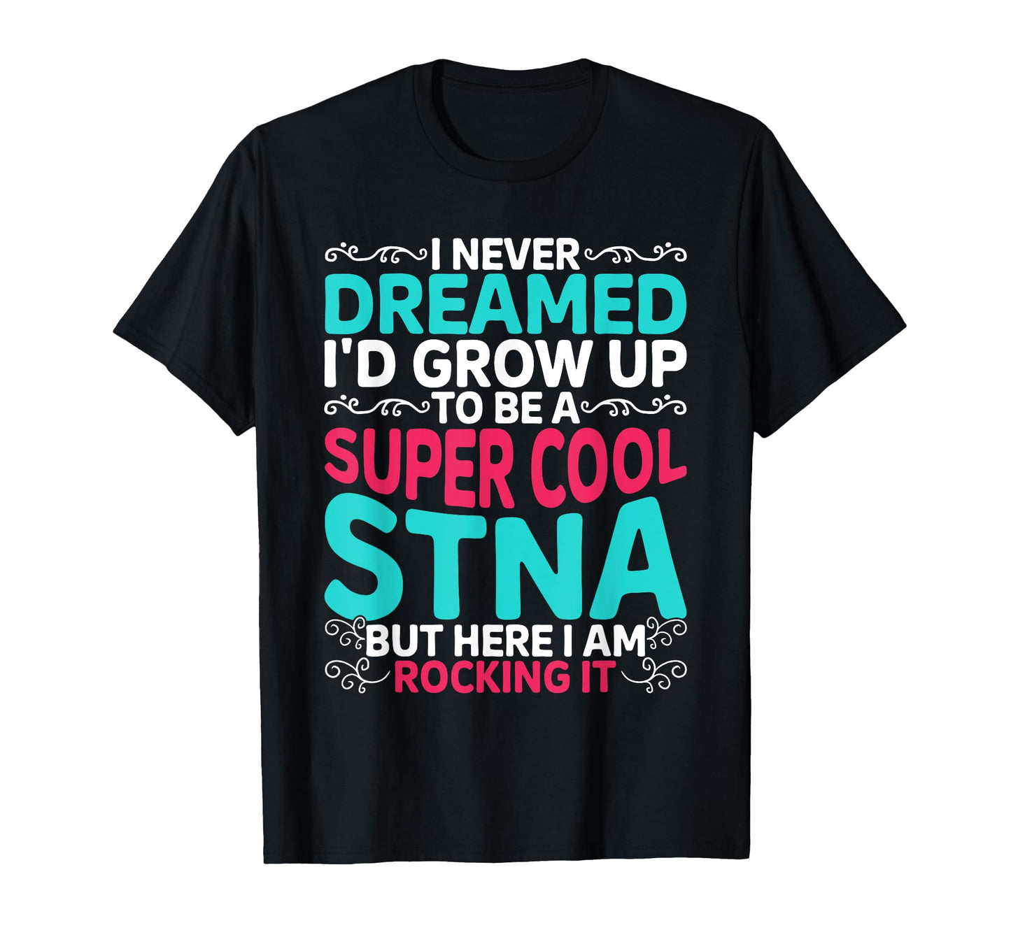 STNA Nurse State Tested Nursing Assistant T-Shirt