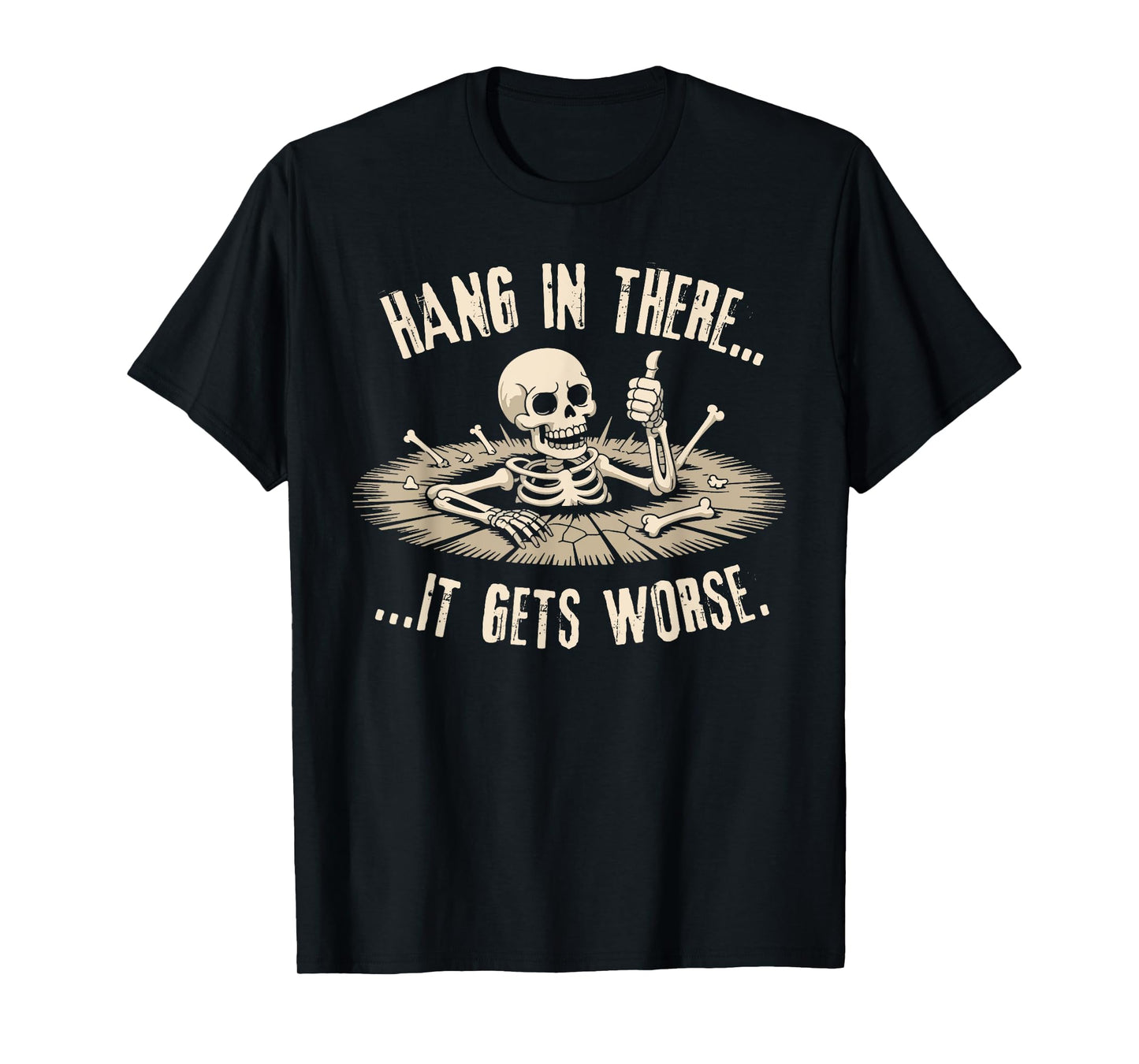 Hang in There It Gets Worse Skeleton Spooky Halloween Humor T-Shirt