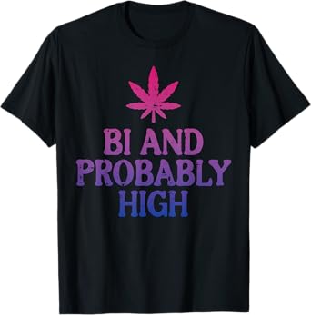 Bi And Probably High Bisexual Pride Flag LGBT Weed Men Women T-Shirt