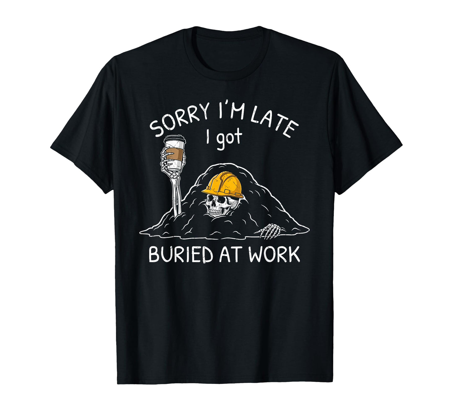 Sorry I'm Late I Got Buried at Work Funny Skeleton Bad Day T-Shirt