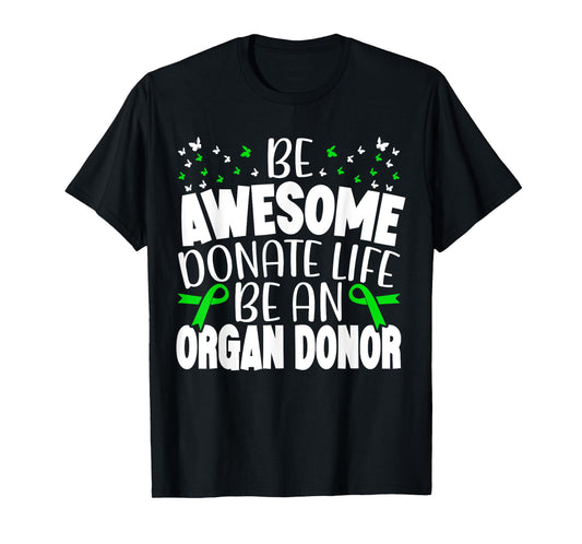 Be Awesome Donate Life Be An Organ Donor Organ Donation T-Shirt