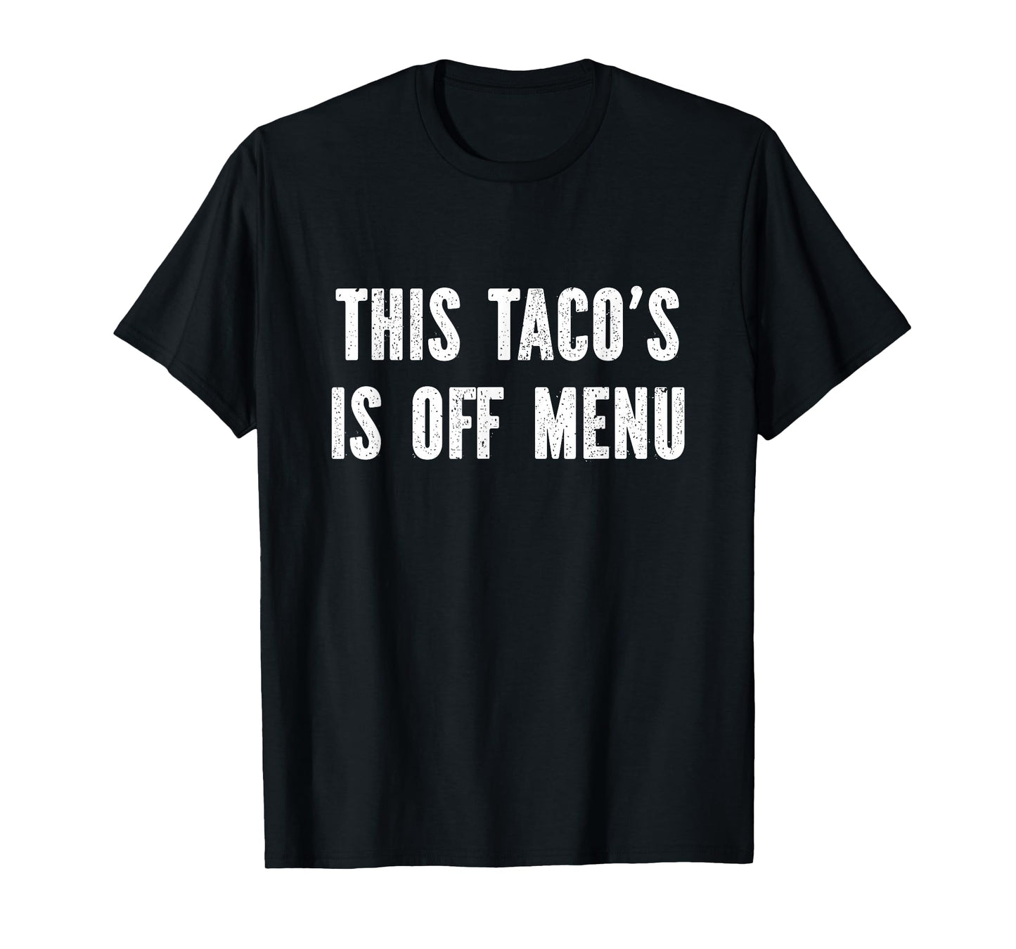 This taco's off menu T-Shirt