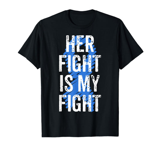 Colon Cancer Awareness Colonoscopy Her Fight Is My Fight T-Shirt