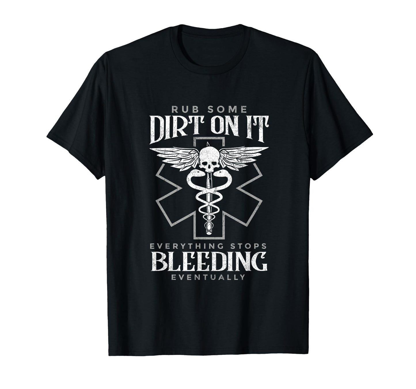 Rub Some Dirt On It Everything Stops Bleeding Eventually T-Shirt