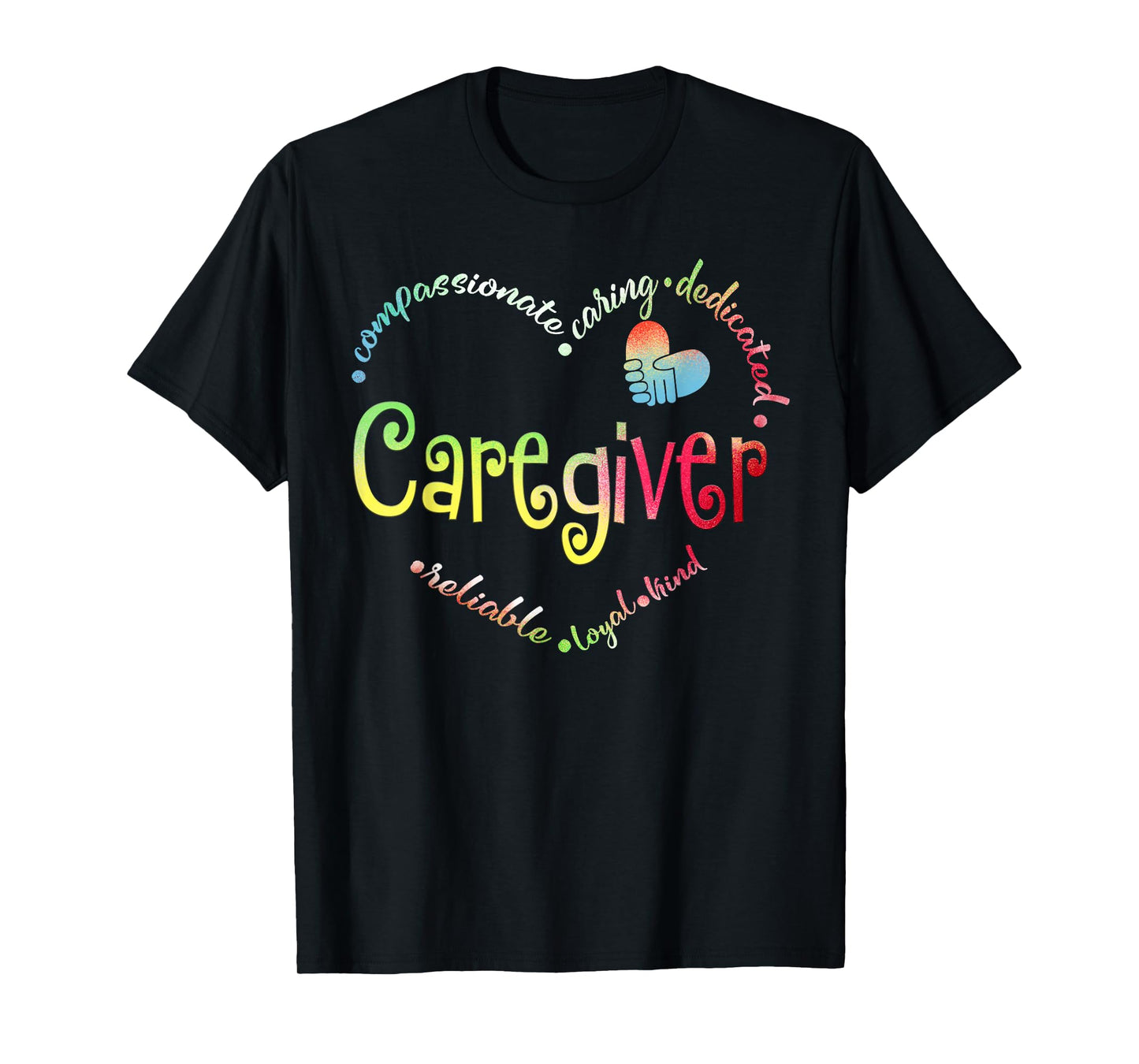 Caregiver Compassionate Caring Dedicated Reliable Loyal Kind Black Unisex Small Cotton Short Sleeve Regular Fit Crew Neck T-Shirt