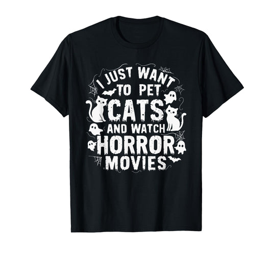 I Just Want To Pet Cats And Watch Horror Movies T-Shirt