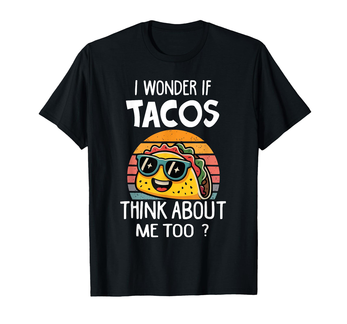 I Wonder If Tacos Think About Me Too Tacos Meme T-Shirt