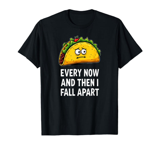 Cute Taco Every Now and Then I Fall Apart T-Shirt