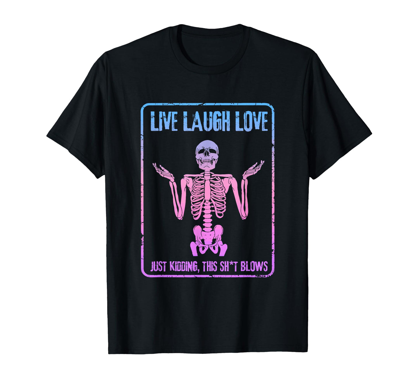 Live Laugh Love Just Kidding This Sht Blows Skeleton Design T-Shirt