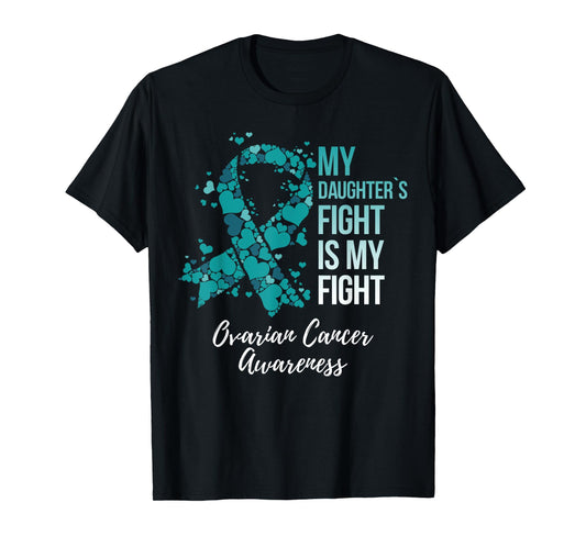 My Daughter’s Fight Is My Fight Ovarian Cancer Awareness T-Shirt