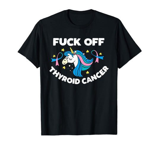 Fuck Off Thyroid Cancer Inspirational Funny Quote Unicorn T-Shirt