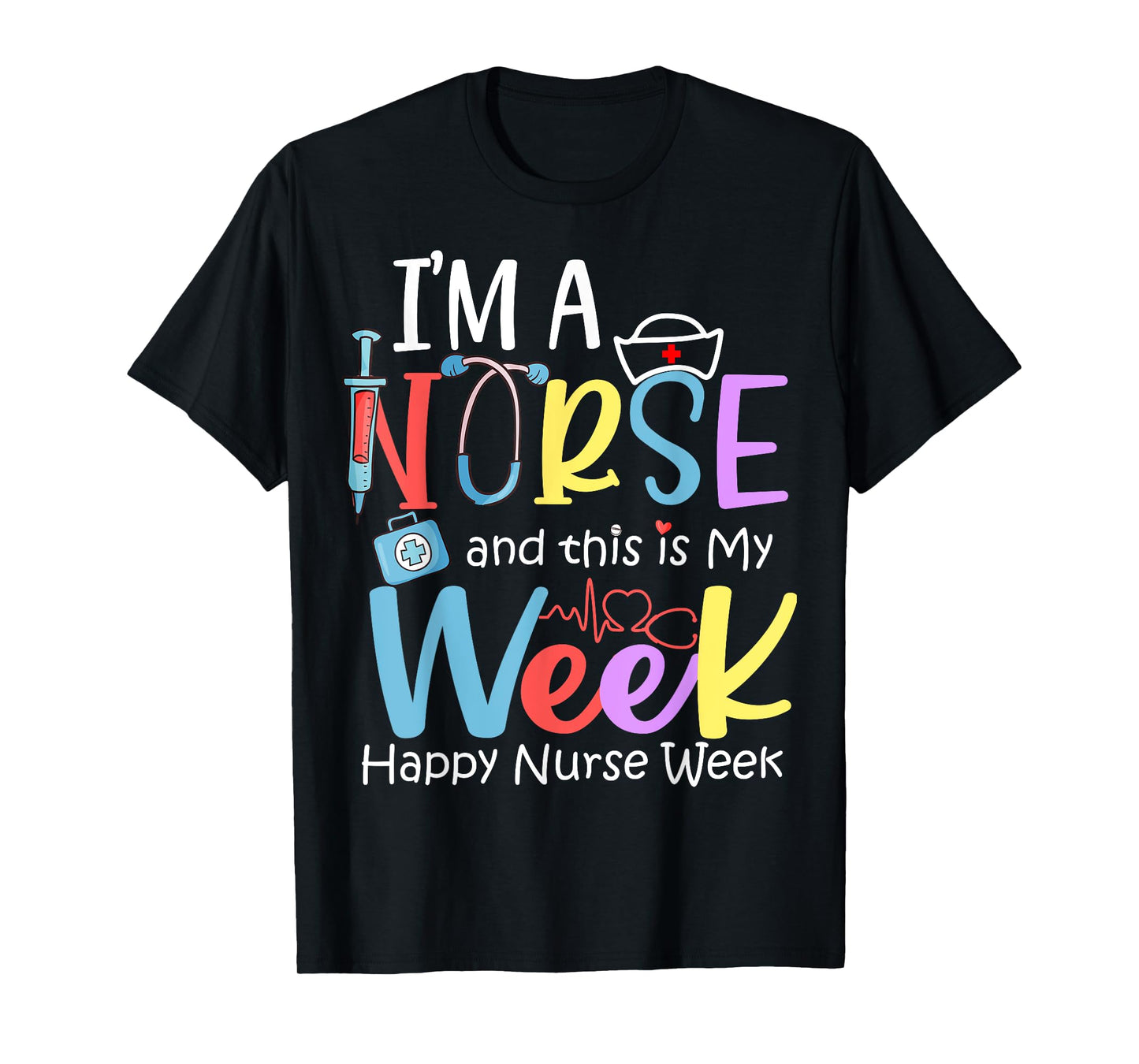 I'm A Nurse And This Is My Week Happy Nurse Week 2024 T-Shirt