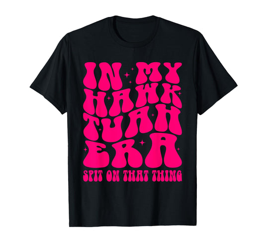 In My Hawk Tuah Era Spit On That Thing Retro Viral Saying T-Shirt