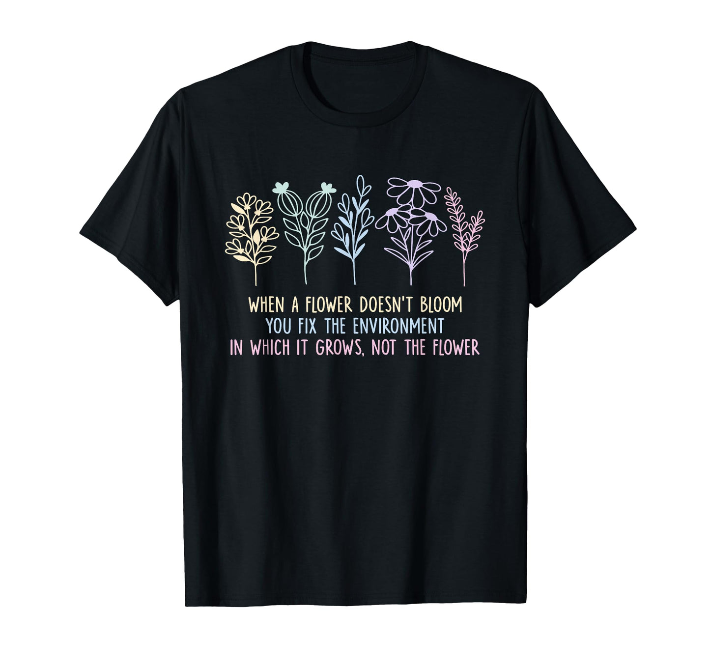 When A Flower Doesn't Bloom You Fix The Environment T-Shirt