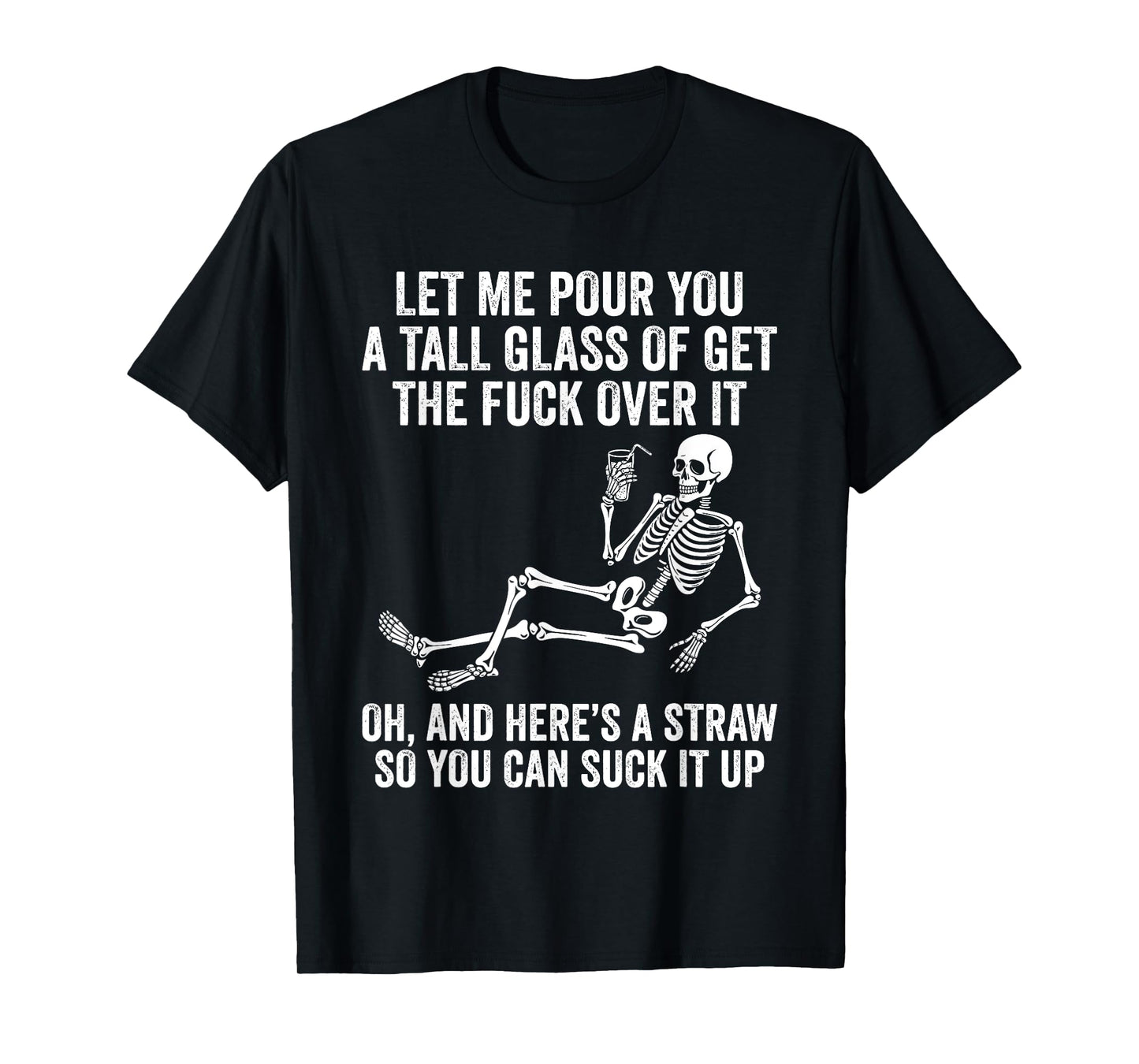 Funny Skeleton Let Me Pour You A Tall Glass of Get Over It T-Shirt