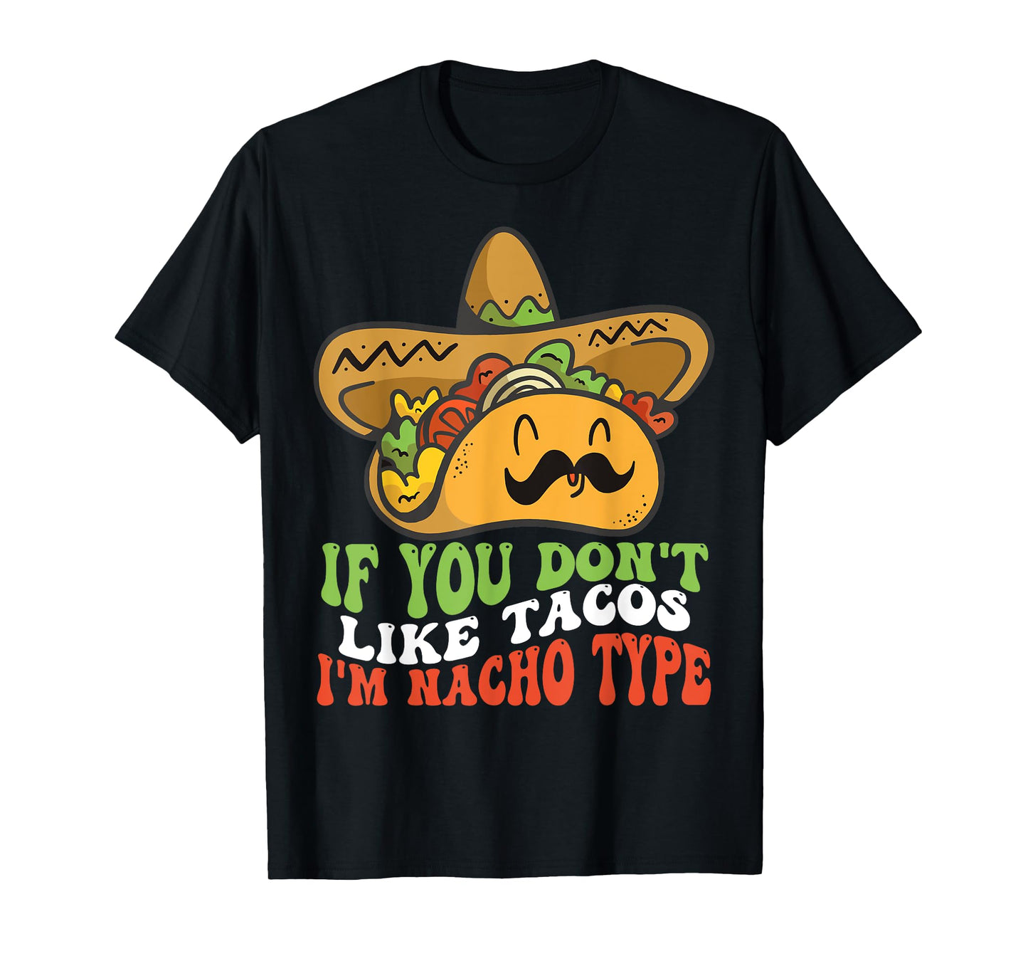 Mexican Food If You Dont Like Tacos Im Nacho Type T-Shirt