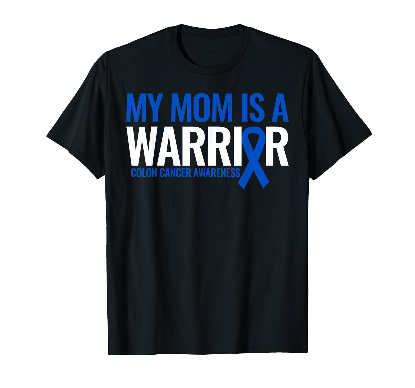 My Mom is a Warrior Colon Cancer Awareness Month Blue Ribbon T-Shirt