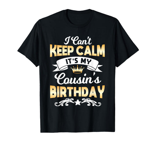 It's My Cousin's Birthday Shirt I Can't Keep Calm Cousin T-Shirt