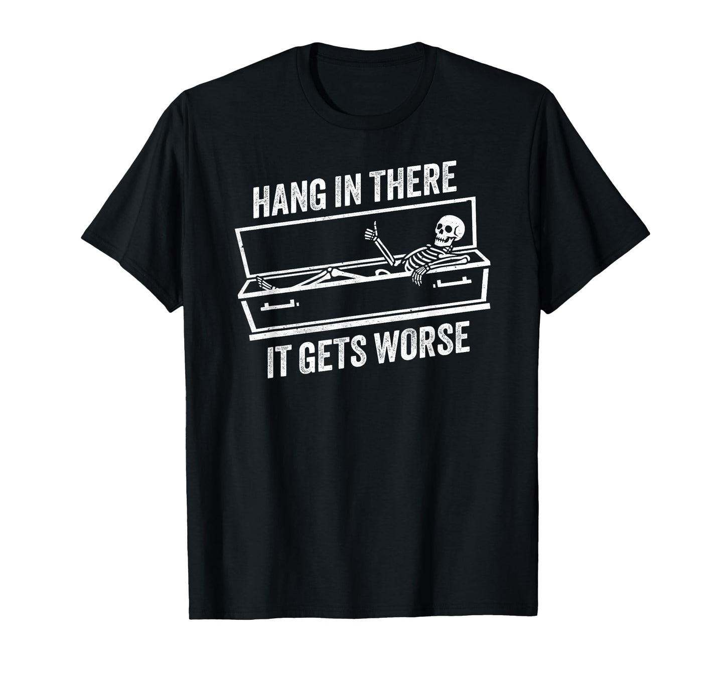 Hang in There It Gets Worse Funny Skeleton Thumbs Up Coffin T-Shirt