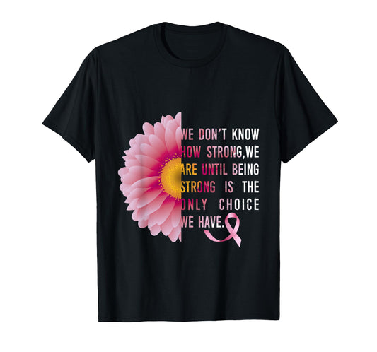 Being Strong Pink Flower Breast cancer awareness survivors T-Shirt