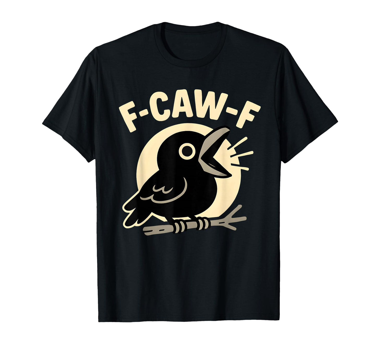 F Caw F Crow Funny F-Caw-F Humor Inappropriate Men Women T-Shirt
