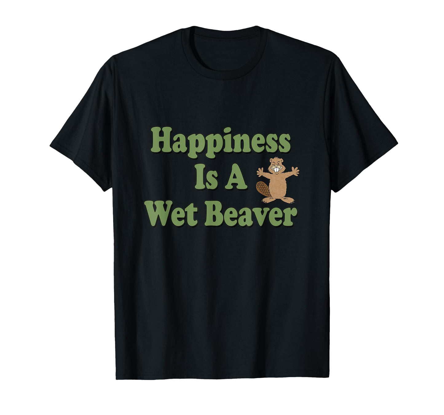 Naughty Beaver Wear: Happiness Is A Wet Beaver T-Shirt