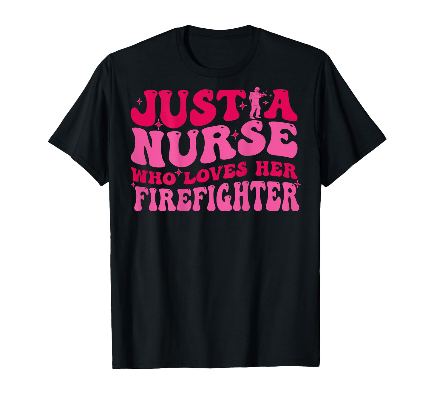 Just A Nurse Who Loves Her Firefighter Funny Fireman Wife RN T-Shirt