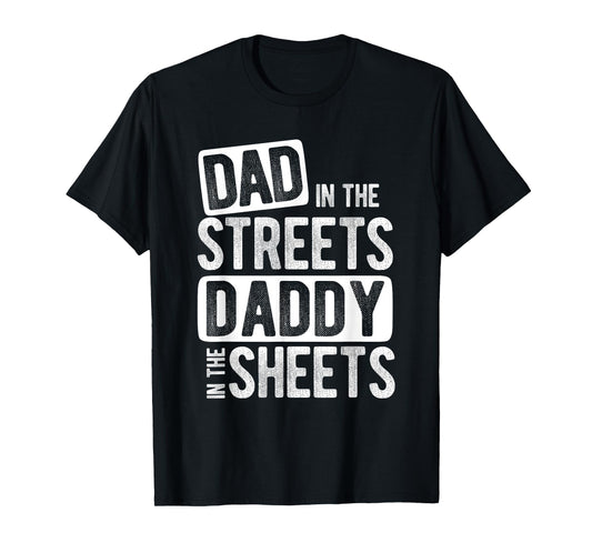 Dad In The Streets Daddy In The Sheets Best Dad Ever T-Shirt