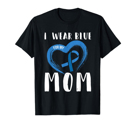 I Wear Blue For My Mom Colorectal Cancer Month T-Shirt