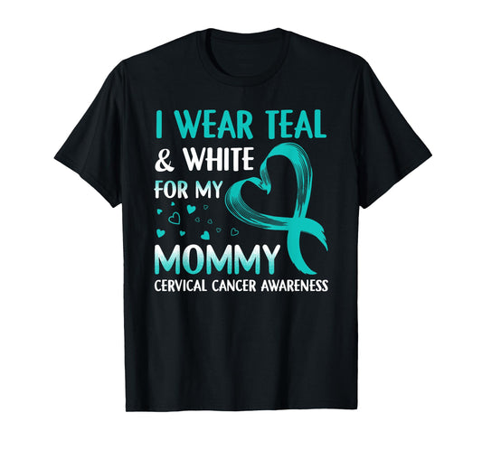 I Wear Teal & White For My Mommy Cervical Cancer T-Shirt T-Shirt