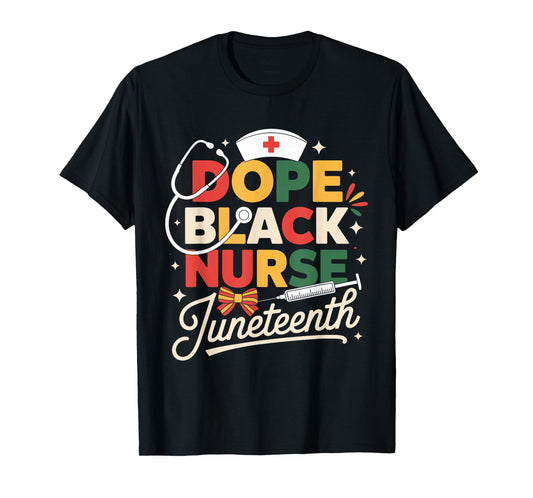 Dope Black Nurse Juneteenth Pride Nurse Black History T-Shirt