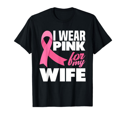 I Wear Pink For My Wife Breast Cancer Awareness T-Shirt