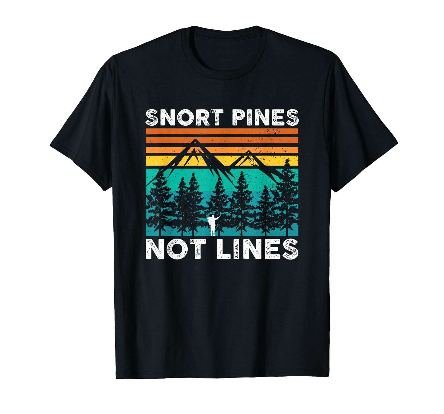 Snort Pines Not Lines Funny Camping Hiking Scout Gift T-Shirt