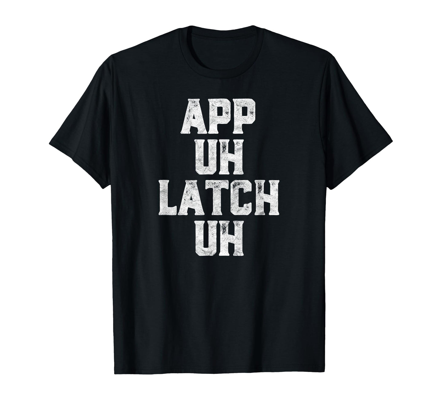App Uh Latch Uh Funny Appalachia Pronunciation Vintage T-Shirt