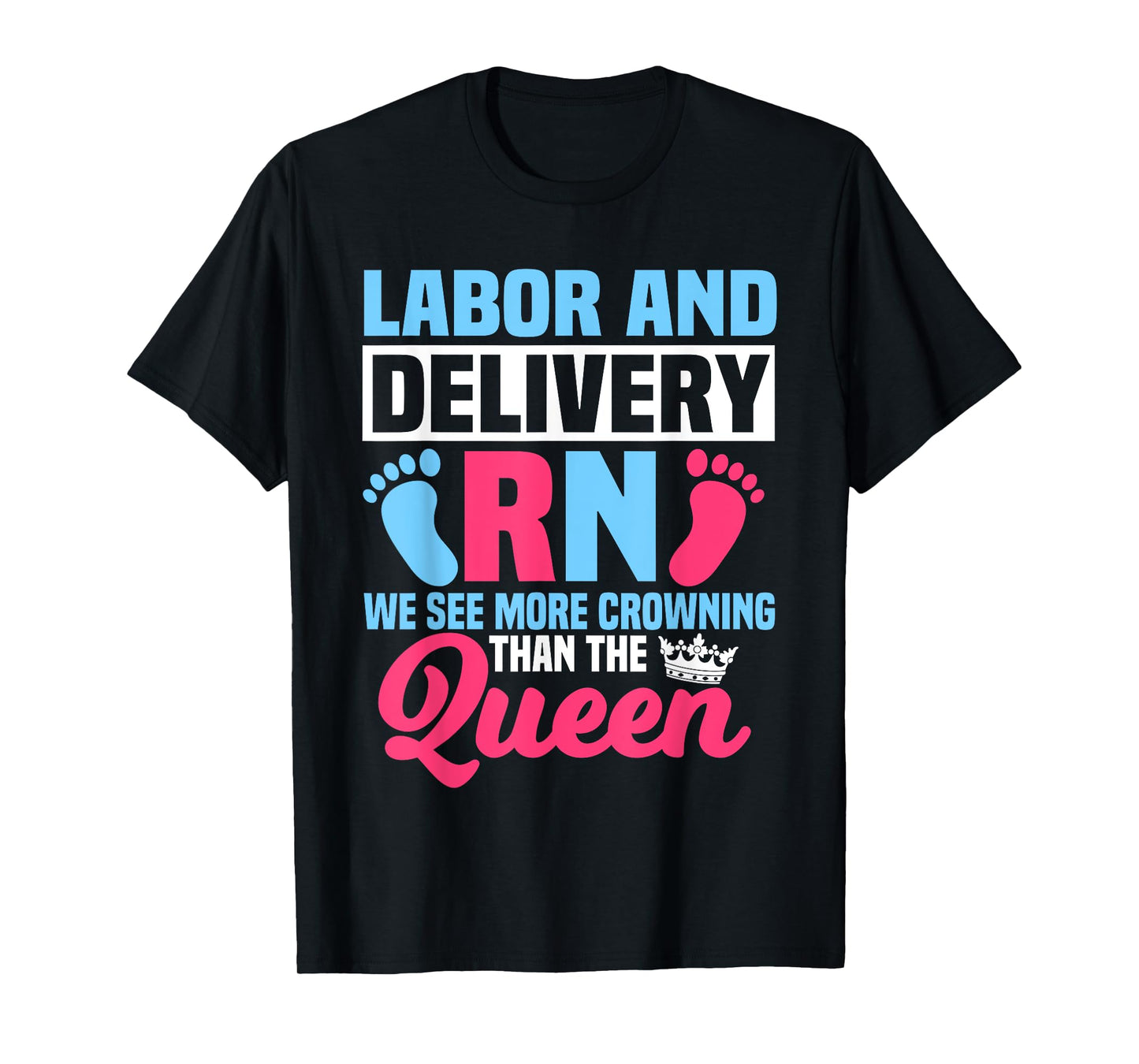 Labor And Delivery Nurse RN We See More Crowning Midwife T-Shirt