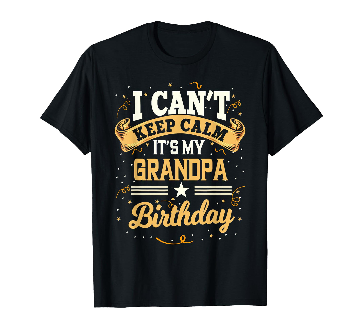 I Can't Keep Calm It's My Grandpa Birthday Party Gift T-Shirt