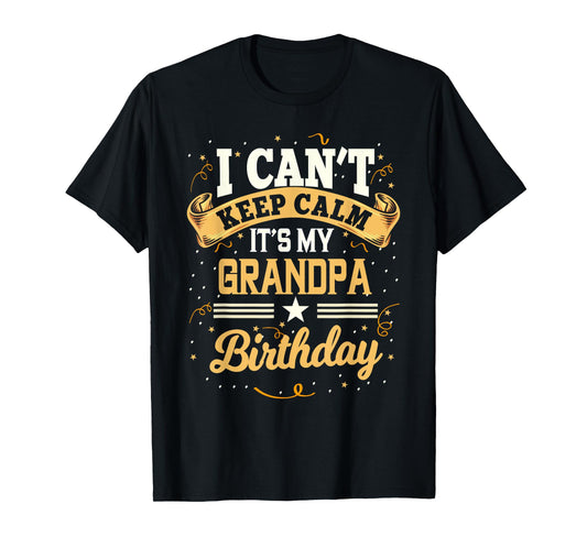 I Can't Keep Calm It's My Grandpa Birthday Party Gift T-Shirt