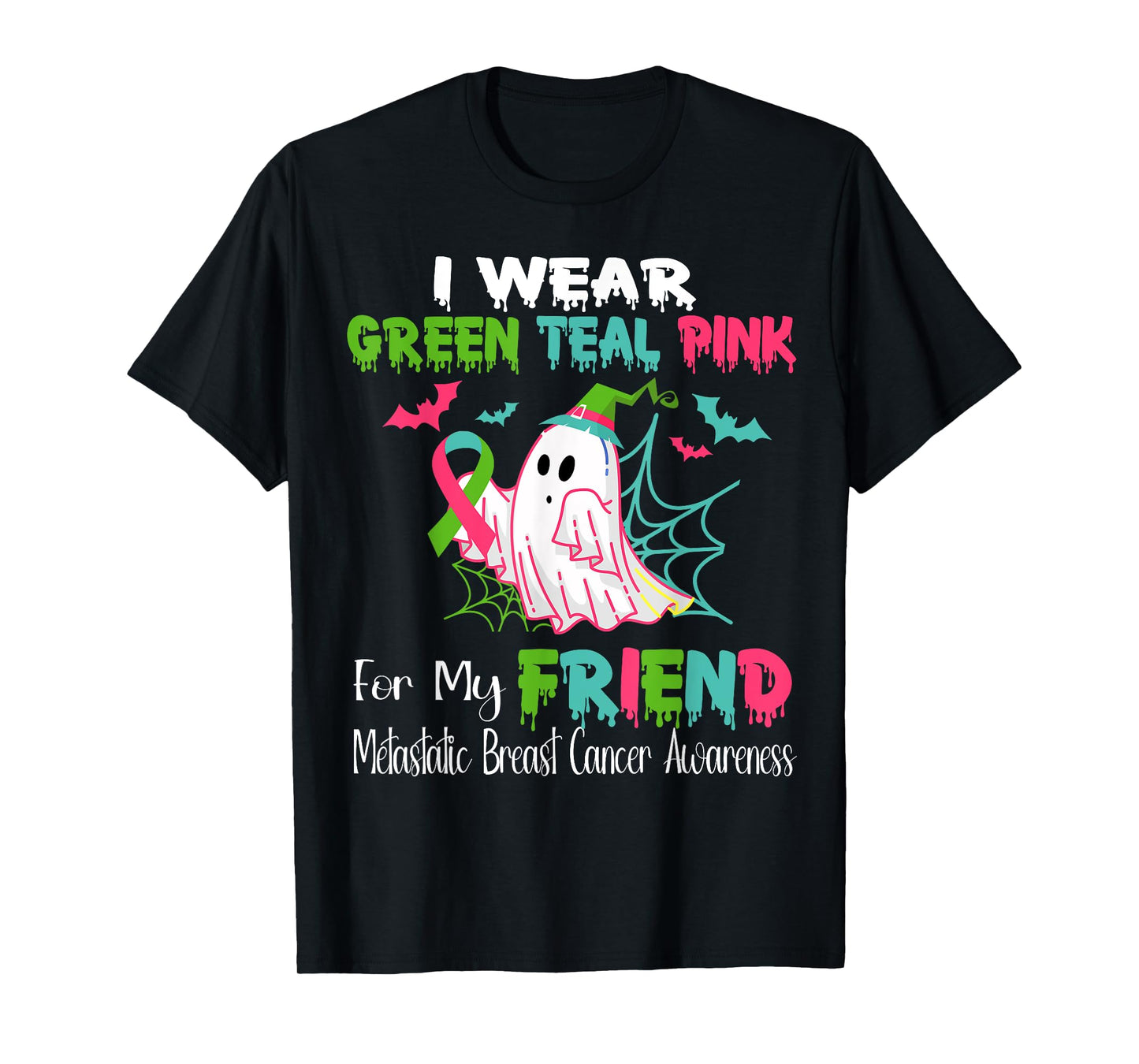 Wear Green Teal Pink For My Friend Metastatic Breast Cancer T-Shirt