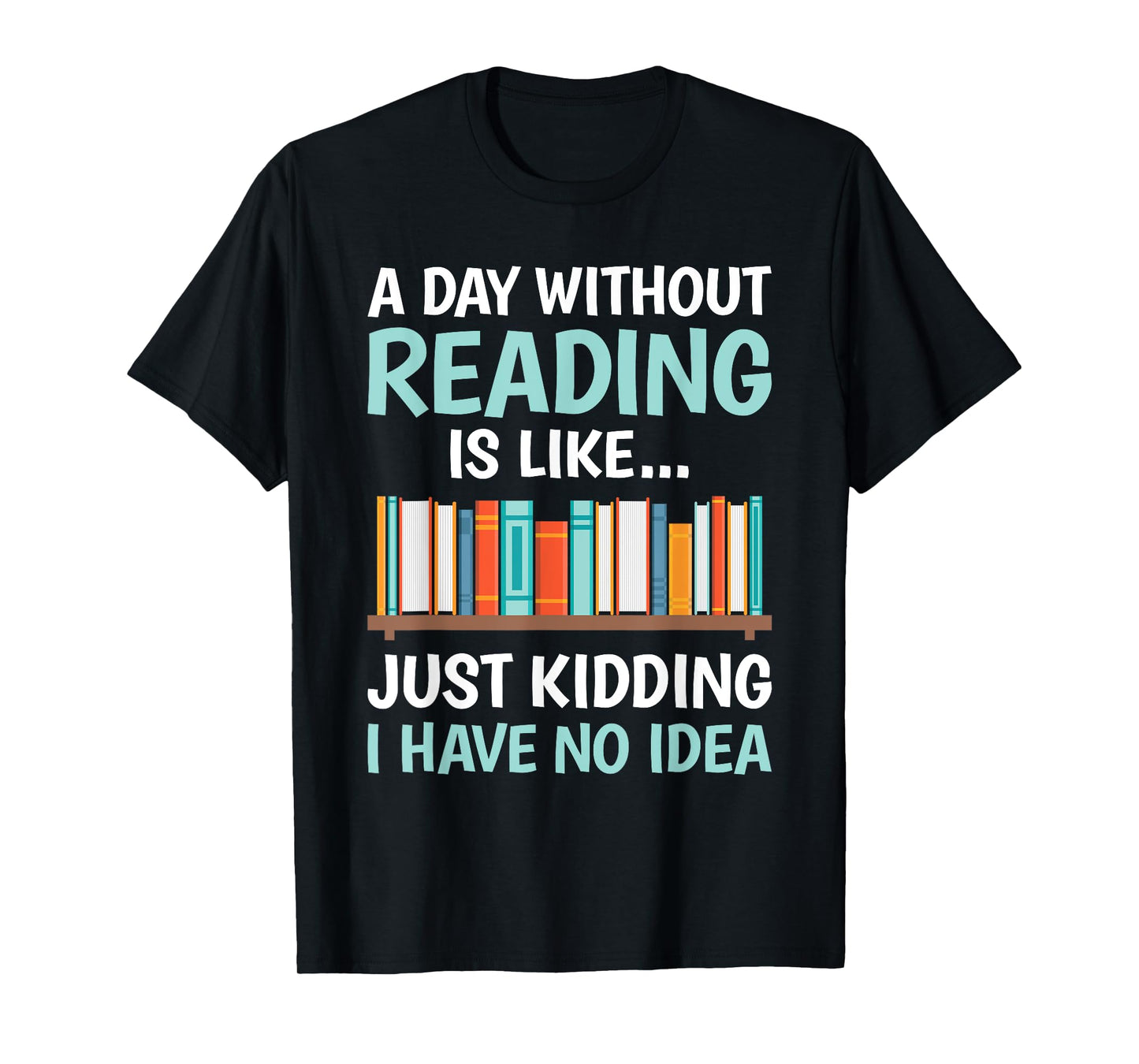 A Day Without Reading Is Like Funny Book Lover Bookworm T-Shirt