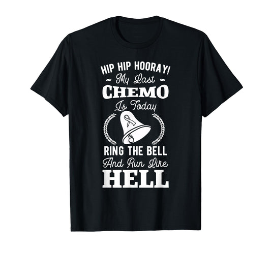 Hip Hip Hooray My Last Chemo My Last Chemo Is Today Cancer T-Shirt