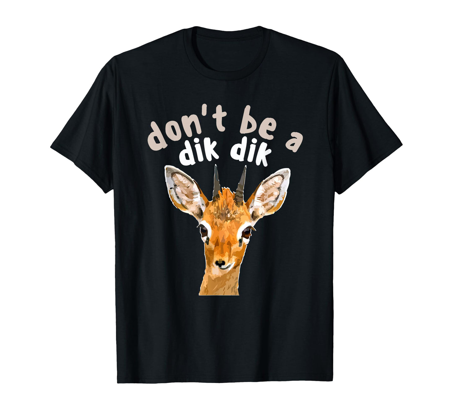 Don't Be a Dik Dik - Africa Wildlife Small Antelope Joke T-Shirt