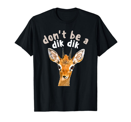 Don't Be a Dik Dik - Africa Wildlife Small Antelope Joke T-Shirt
