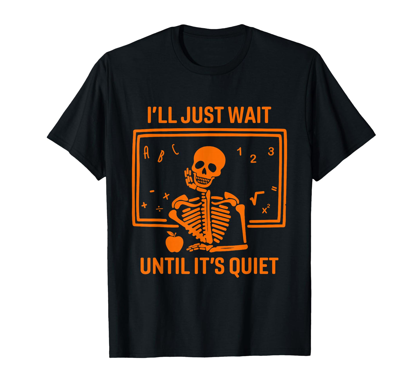 I'll Just Wait Until It's Quiet Skeleton Teacher Halloween T-Shirt