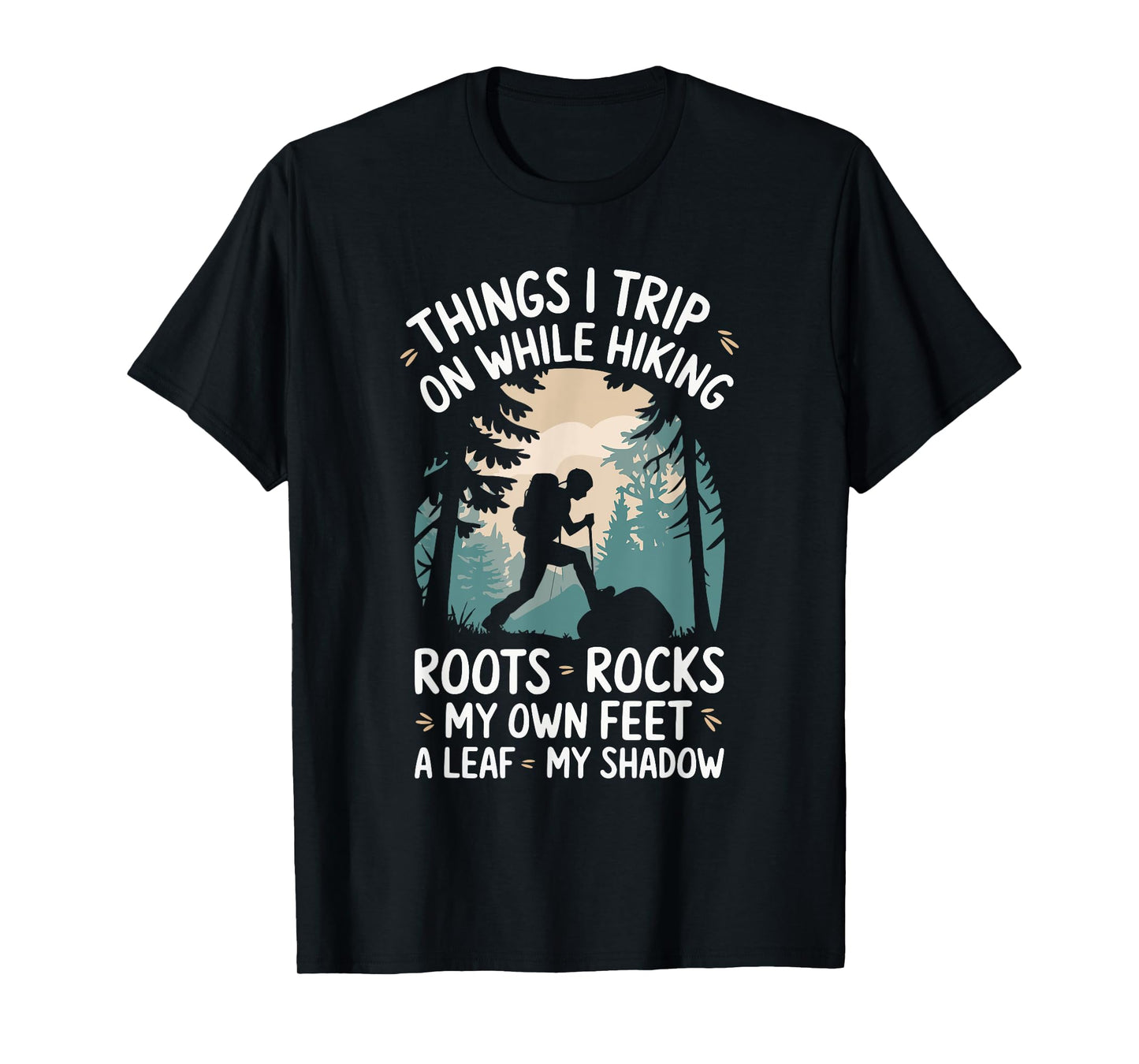 Things I Trip On While Hiking Roots Rocks My Own Feet T-Shirt