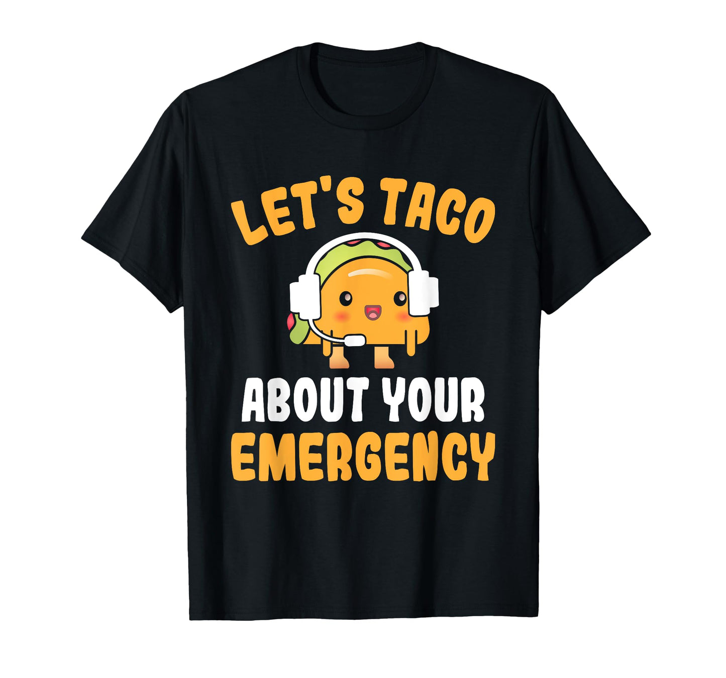 Let's Taco About Your Emergency Funny 911 Dispatcher T-Shirt