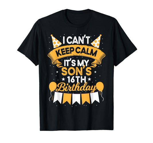 I Can't Keep Calm It's My Son 16th Birthday Gift bday T-Shirt