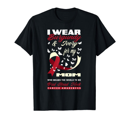 I Wear Burgundy & Ivory For My Mom Oral Head Neck Cancer T-Shirt