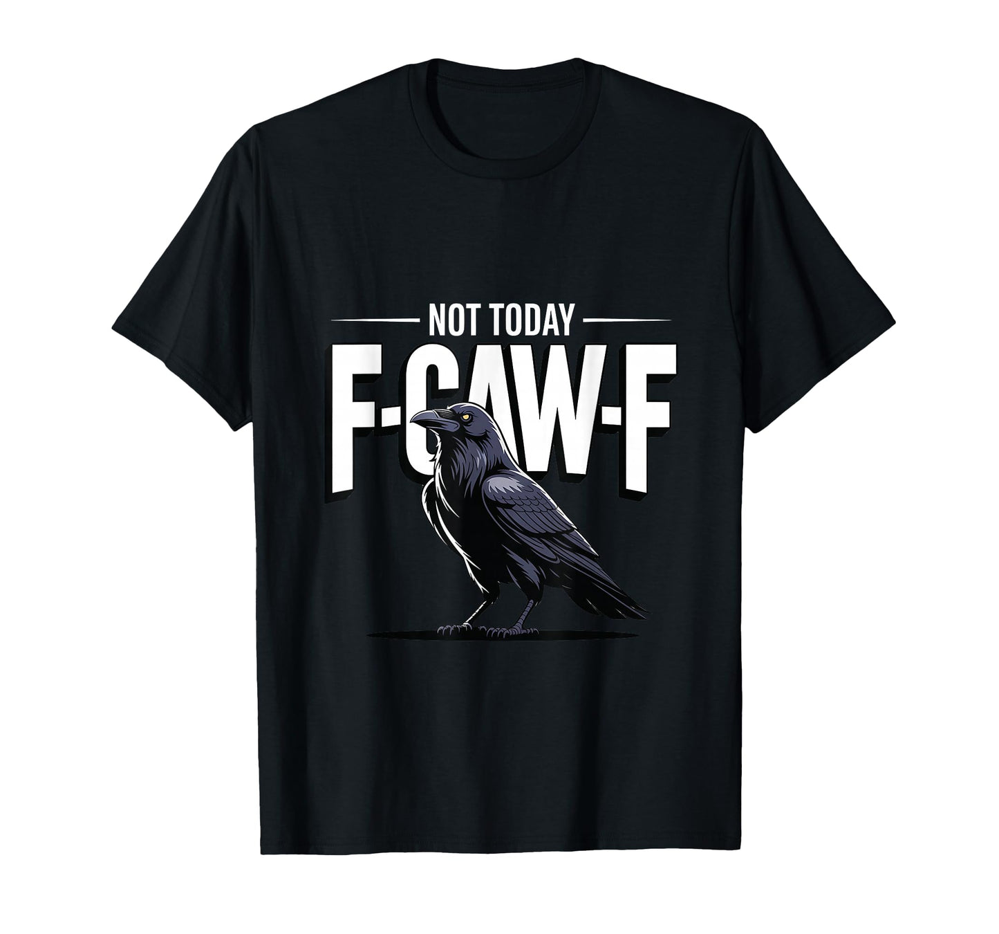 F-Caw-F Not Today Funny Lazy Raven Black Crow Meme T-Shirt