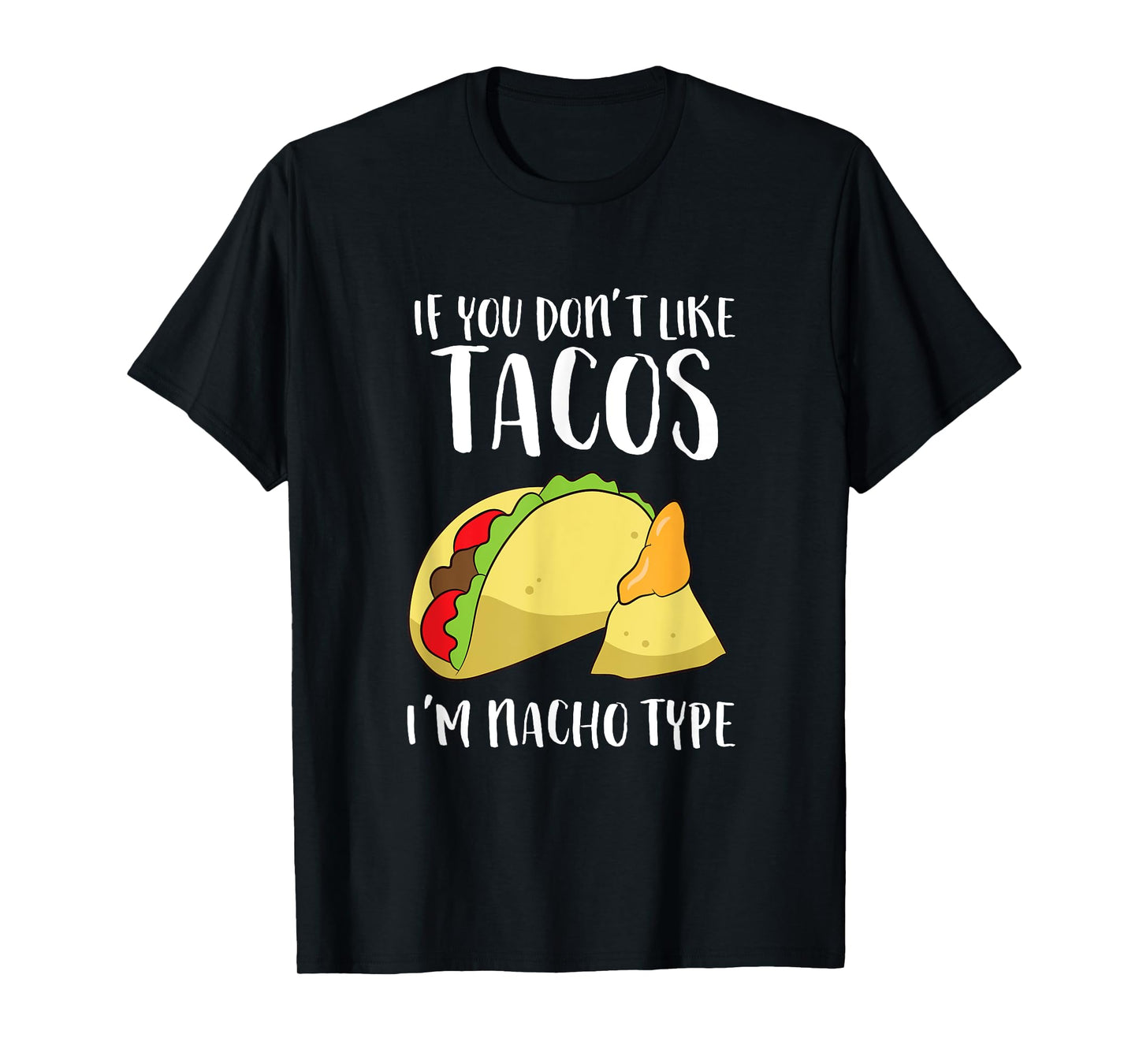 Funny Nacho Gift If You Don't Like Tacos I'm Nacho Type T-Shirt